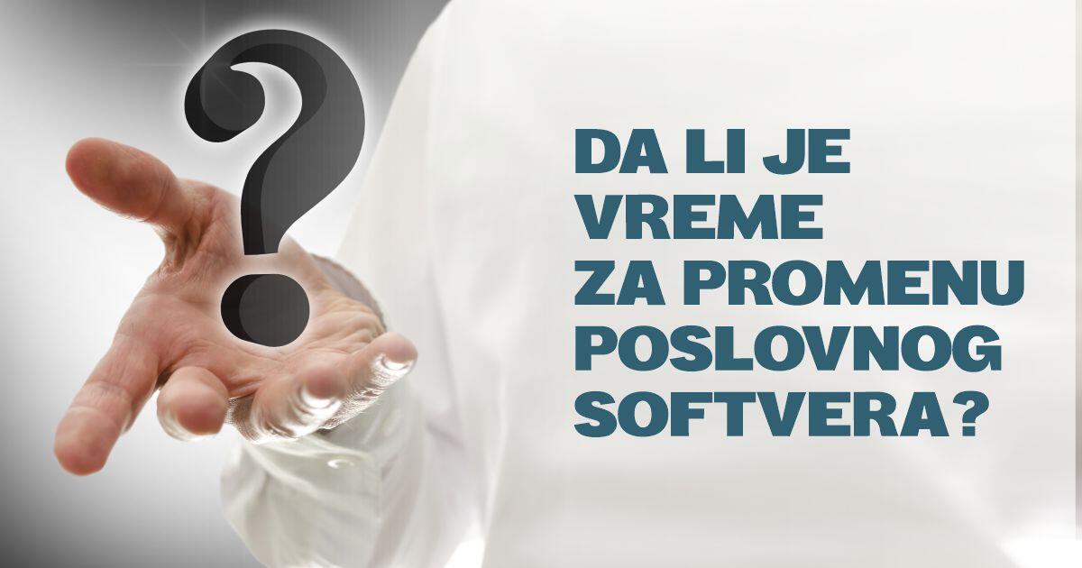 Da li je vreme za promenu poslovnog softvera?